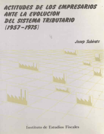 Portada del libro: ACTITUDES DE LOS EMPRESARIOS ANTE LA EVOLUCIÓN DEL SISTEMA TRIBUTARIO (1957-1975)