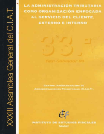 Portada del libro: ADMINISTRACION TRIBUTARIA COMO ORGANIZACION ENFOCADA AL SERVICIO DEL CLIENTE, EXTERNO E INTERNO, LA (XXXIII ASAMBLEA GENERALCIAT. SAN SALVADOR 1999)